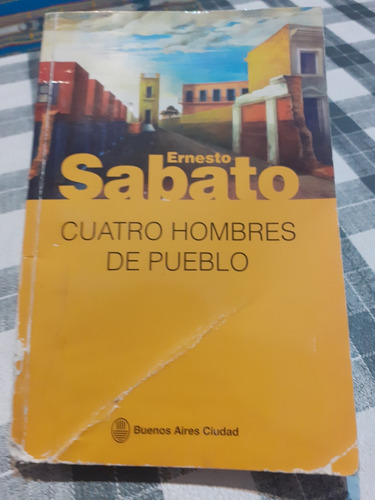 Libro. Cuatro Hombres De Pueblo.  Ernesto Sabato.