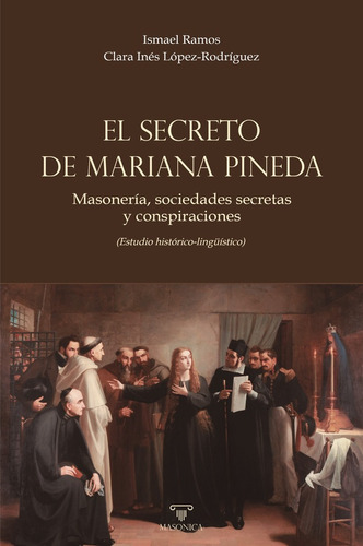 El Secreto De Mariana Pineda, De Ismael Ramos Y Clara Inéslópez-rodríguez. Editorial Editorial Masonica.es, Tapa Blanda En Español, 2023