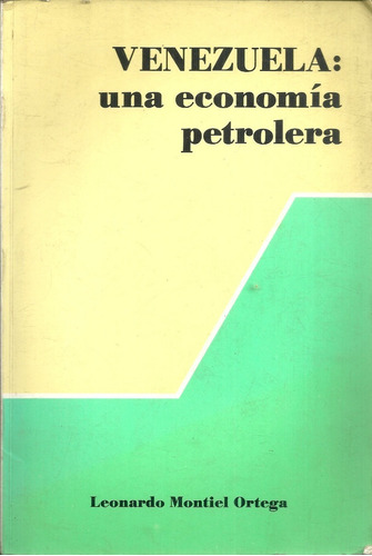 Venezuela Una Economia Petrolera Leonardo Montiel Ortega