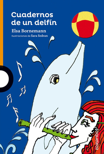 Cuadernos De Un Delfín. Elsa Bornemann, Ed. Lo Que Leo.