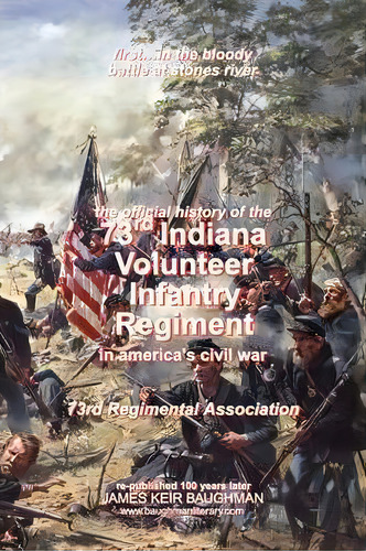 Official History, 73rd Indiana Volunteer Infantry Regiment, De Regimental Association 73rd Regimental Association. Editorial Baughman Literary Group, Tapa Blanda En Inglés