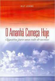 Livro O Amanha Começa Hoje - Sugestõ Alf Lohne