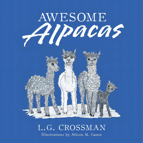 Awesome Alpacas, De Crossman, L. G.. Editorial Authorhouse, Tapa Blanda En Inglés