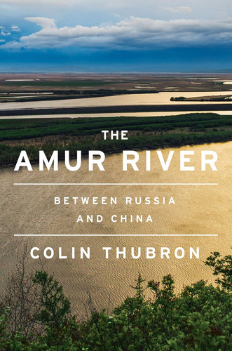 Libro: The Amur River: Between Russia And China