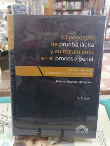 Concepto De Prueba Ilicita Y Tratamiento En El Proceso Penal