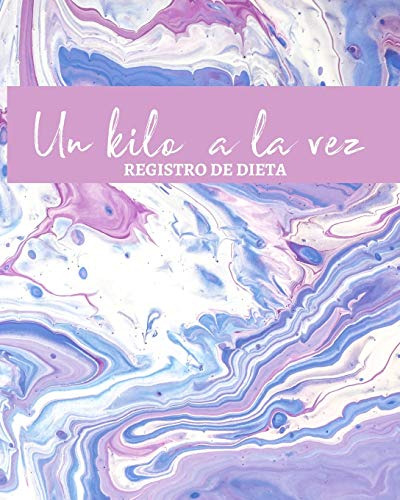 Un Kilo A La Vez Registro De Dieta: Diario De Dieta 90 Dias
