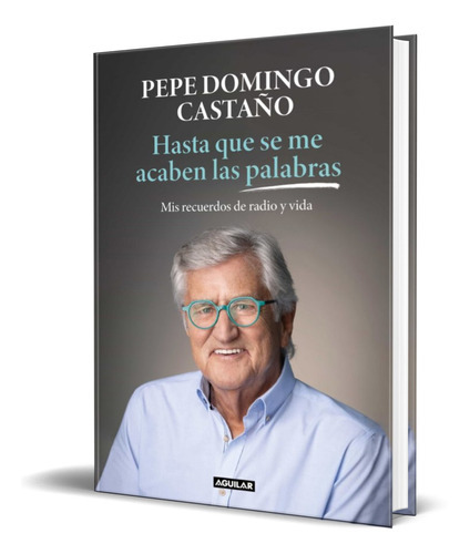 Hasta Que Se Me Acaben Las Palabras, De Pepe Domingo Castaño. Editorial Aguilar, Tapa Blanda En Español, 2022