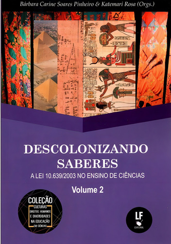 Descolonizando saberes: a Lei 10.639/2003 no ensino de ciências, de Bárbara Carine Soares Pinheiro. Coleção culturas, direitos humanos e diversidades na educação em ciências Editorial LF Editorial, capa mole em português, 2022