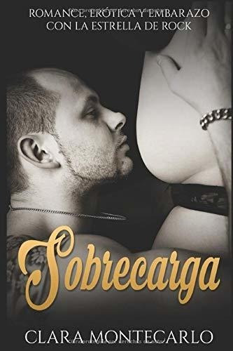 Sobrecarga Romance, Erotica Y Embarazo Con La..., de Montecarlo, Cl. Editorial Independently Published en español