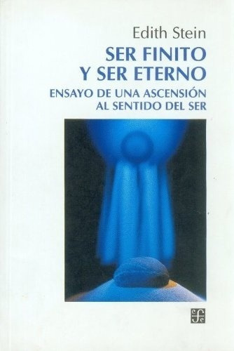 Ser Finito Y Ser Eterno - Stein Edith, De Stein, Edith. Editorial Fondo De Cultura Económica En Español