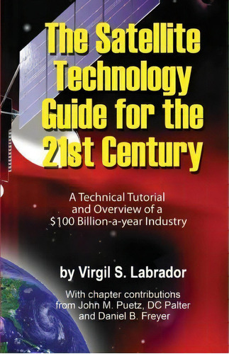 The Satellite Technology Guide For The 21st Century, 2nd. Edition, De Virgil Labrador. Editorial Createspace Independent Publishing Platform, Tapa Blanda En Inglés