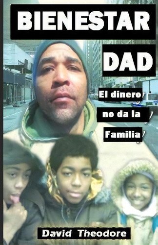 Bienestar Dad El Dinero No Da La Familia, De David Theodore. Editorial Createspace Independent Publishing Platform, Tapa Blanda En Español