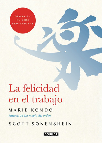 La Felicidad En El Trabajo, De Kondo, Marie. Editorial Aguilar, Tapa Blanda En Español