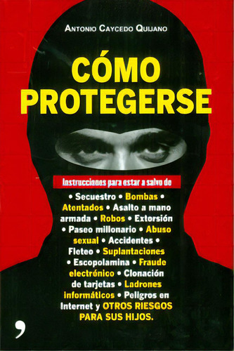 Cómo protegerse: Cómo protegerse, de Antonio Caycedo Quijano. Serie 9584225887, vol. 1. Editorial Grupo Planeta, tapa blanda, edición 2011 en español, 2011