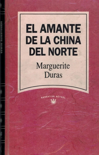 El Amante De La China Del Norte, Marguerite Duras. Tapa Dura