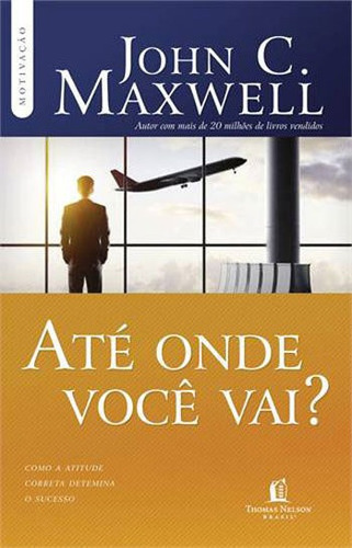 Até Onde Você Vai?, De Maxwell, John C.. Editora Thomas Nelson Brasil, Capa Mole Em Português