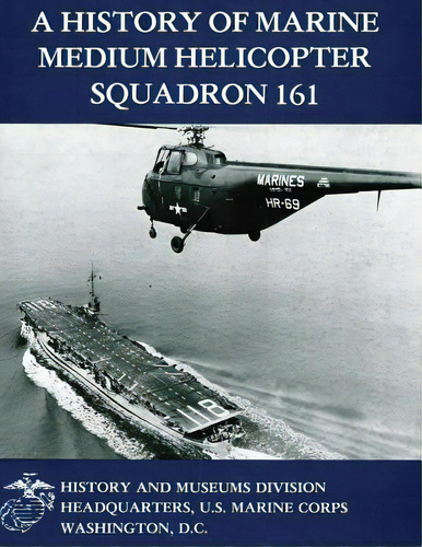 A History Of Marine Medium Helicopter Squadron 161, De Marine Corps, U. S.. Editorial Createspace, Tapa Blanda En Inglés