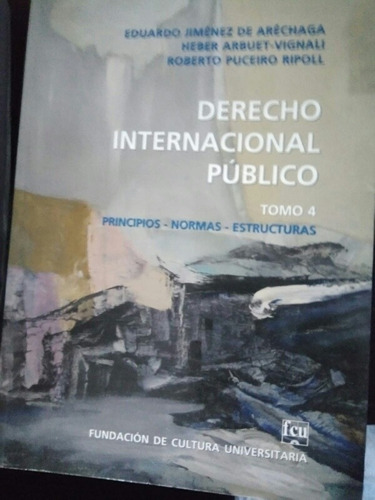 Derecho Internacional Público. Tomo 4. Aréchaga