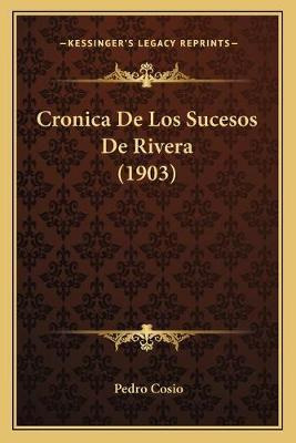 Libro Cronica De Los Sucesos De Rivera (1903) - Pedro Cosio
