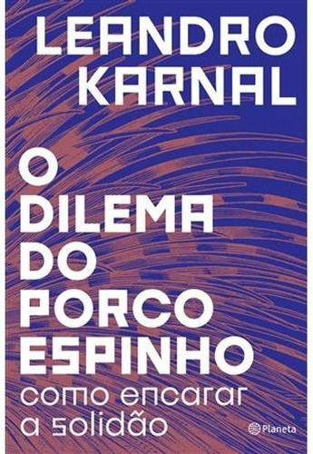 O Dilema Do Porco-espinho: Como Encarar A Solidão