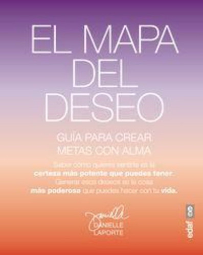 Mapa Del Deseo, El. Guia Para Crear Metas Con Alma / Laporte