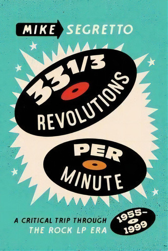 33 1/3 Revolutions Per Minute : A Critical Trip Through The Rock Lp Era (1955-1999), De Mike Segretto. Editorial Hal Leonard Corporation, Tapa Blanda En Inglés