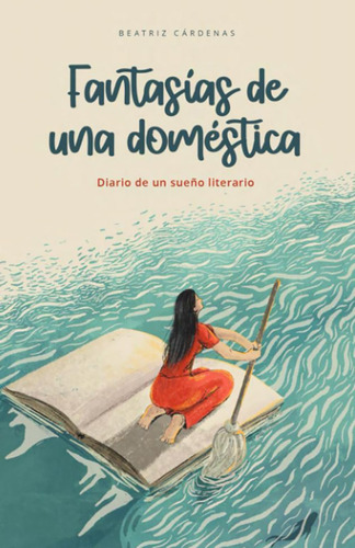 Libro: Fantasías De Una Doméstica: Diario De Un Sueño Litera