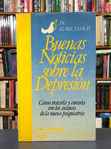 Buenas Noticias Sobre La Depresión - Dr. Mark Gold - Vergara