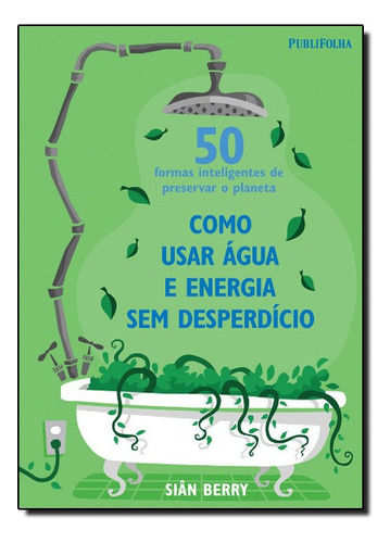 Como Usar Agua E Energia Sem Desperdicio, De Sian Berry. Editora Publifolha Em Português