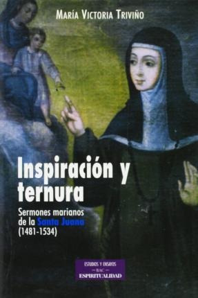 Inspiración Y Ternura : Sermones Marianos De La Santa Juana