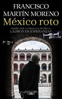 Mexico Roto  - Francisco Martin Moreno