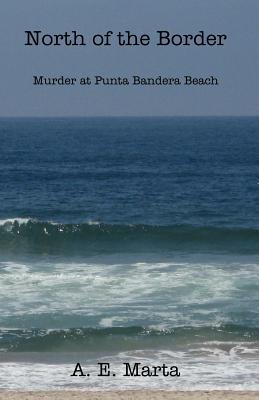 Libro North Of The Border: Murder At Punta Bandera Beach ...