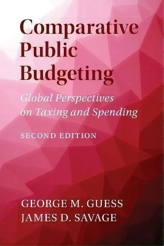 Comparative Public Budgeting : Global Perspectives On Taxing And Spending, De George M. Guess. Editorial Cambridge University Press, Tapa Blanda En Inglés