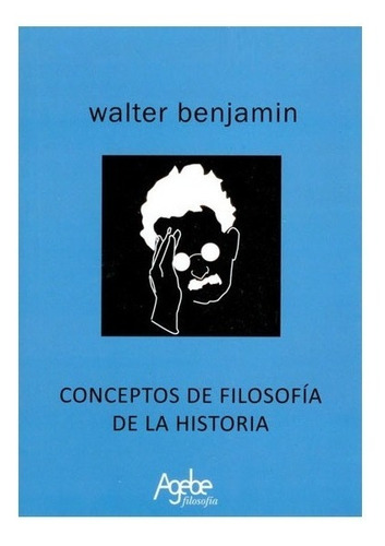 Conceptos De Filosofía De La Historia - W. Benjamin - Agebe