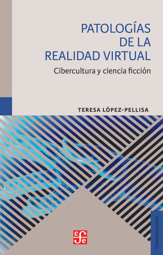 Patologias De La Realidad Virtual - Teresa Lopez - Pellisa