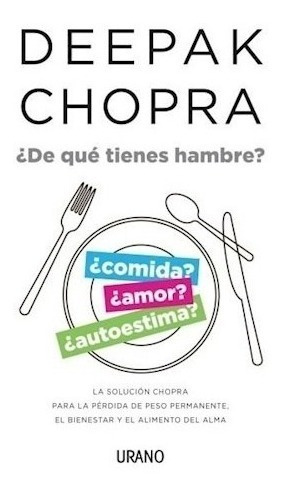 De Que Tienes Hambre - Deepak Chopra - Libro Urano