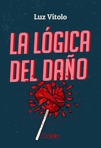 La Lógica Del Daño / Luz Vítolo / Odelia Editora / Nuevo!