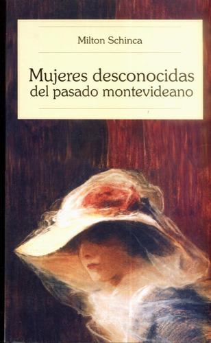 Mujeres Desconocidas Del Pasado Montevideo  Milton Schinca