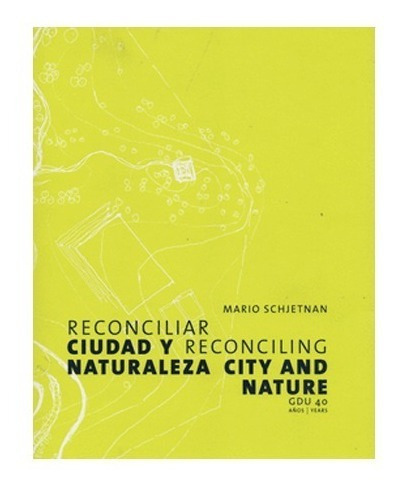 Reconciliar Ciudad Y Naturaleza. Mario Shjetnan