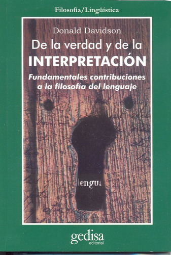 De la verdad y de la interpretación: Fundamentales contribuciones a la teoría del lenguaje, de Davidson, Donald. Serie Cla- de-ma Editorial Gedisa en español, 2001
