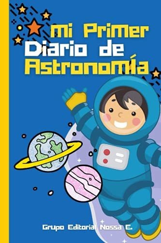 Mi Primer Diario De Astronomía: Cuaderno Con Hojas De Observ