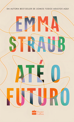 Até o futuro, de Emma Straub. Editora HarperCollins, capa mole, edição 1 em português, 2024