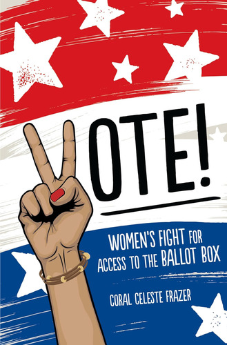 Libro: ¡vota! : Las Mujeres Luchan Por El Acceso A Las Urnas