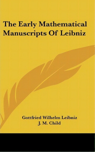 The Early Mathematical Manuscripts Of Leibniz, De Gottfried Wilhelm Leibniz. Editorial Kessinger Publishing, Tapa Dura En Inglés