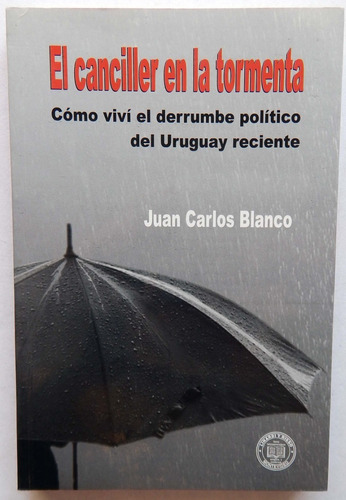 El Canciller En La Tormenta Juan Carlos Blanco