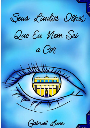 Seus Lindos Olhos Que Eu Nem Sei A Cor, De Gabriel Lima