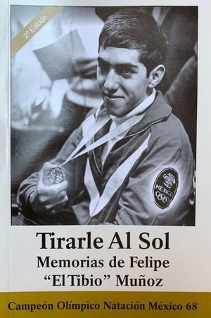 Libro Tirarle Al Sol Memorias De Felipe El Tibio Munoz 2 Ed