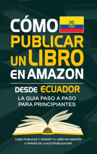 Como Publicar Un Libro En Amazon Desde Ecuador - Guia Para A