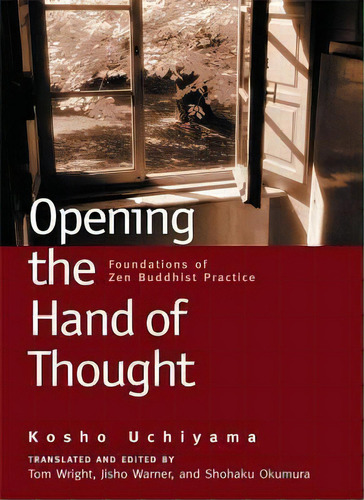 Opening The Hand Of Thought : Foundations Of Zen Buddhist Practice, De Kosho Uchiyama. Editorial Wisdom Publications,u.s., Tapa Blanda En Inglés