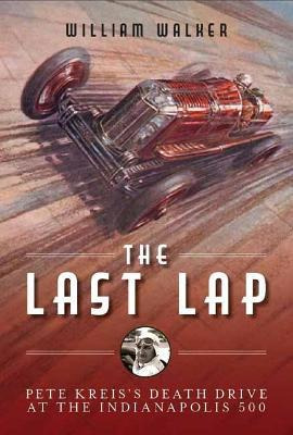 Libro The Last Lap : Pete Kreis's Death Drive At The Indi...